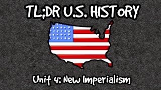 TLDR US History  Unit 4 New Imperialism [upl. by Atteroc33]