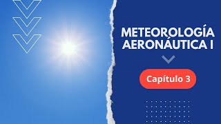 Curso Gratuito de Meteorología Aeronáutica I  CAPÍTULO 3 [upl. by Yla]