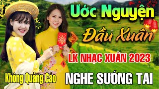 Ước Nguyện Đầu Xuân Tâm Sự Nàng Xuân  LK Nhạc Xuân 2023 Phối Mới Cực HayNhạc Tết 2023 Tết Bình An [upl. by Eillak]