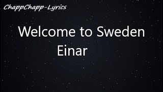 Welcome To Sweden  Einar lyrics video [upl. by Aleciram19]