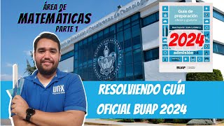 RESOLVIENDO la NUEVA GUÍA DE ESTUDIOS  ÁREA DE MATEMÁTICAS 1ERA PARTE  BUAP 2024 EGA I [upl. by Davidoff]