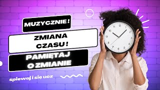 Zmiana czasu  Piosenka o Zmianie Czasu – Pamiętaj o Przestawieniu Zegarka ⏰🎶 [upl. by Yespmed]