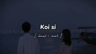 Koi Si  slowed reverb  song  Song Vibes [upl. by Anitsyrc]