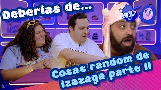 Deberías de Cosas random de Izazaga parte II Ft Ricardo OFarrill [upl. by Annoda479]