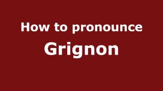 How to Pronounce Grignon  PronounceNamescom [upl. by Leuams993]