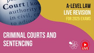 Criminal Courts and Sentencing  ALevel Law Live Revision 2025 [upl. by Maegan]