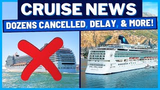 CRUISE NEWS Dozens of Cruises Cancelled Ship Delayed NCL Itinerary Change amp MORE [upl. by Ellebanna174]