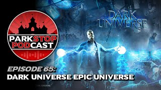 Dark Universe Epic Universe  ParkStop Podcast [upl. by Gabel]