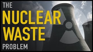 The Nuclear Waste Problem [upl. by Swerdna]