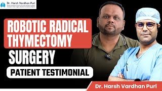 Robotic Radical Thymectomy Surgery Myasthenia Gravis amp Patient Testimonial  Dr Harsh Vardhan Puri [upl. by Eneluqcaj]