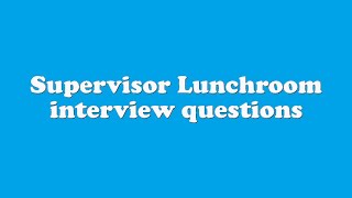 Supervisor Lunchroom interview questions [upl. by Allene]