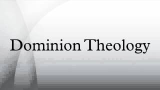 Dominion Theology [upl. by Atterrol102]