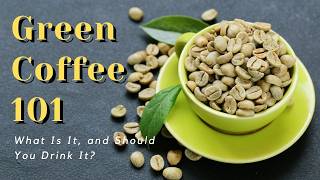 Green Coffee 101 What Is It and Should You Drink It [upl. by Euqnom391]