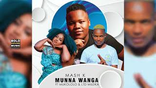 Mash K  Munna Wanga Ft Mukololo amp LTD Muzika Original [upl. by Glad207]