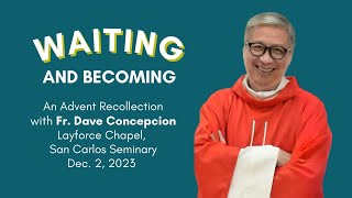 WAITING AND BECOMING  An Advent Recollection with Fr Dave Concepcion on Dec 2 2023 [upl. by Jeggar]