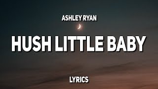 Ashley Ryan  Hush Little Baby Lyrics [upl. by Euhc276]