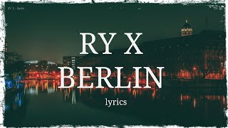 RY X  Berlin lyrics [upl. by Bibbye]