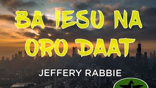 Ba Iesu Na Oro daat 2024  Jeffery Rabbie PNG Gosple Music [upl. by Ettennat]