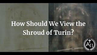 How Should We View the Shroud of Turin [upl. by Sheffie]