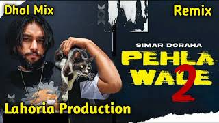 Pehla Wale 2 Dhol Remix Simar Doraha Ft Lahoria Production Latest Punjabi Song [upl. by Dukey798]