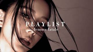 a femme fatale playlist 🍷 [upl. by Ursola902]