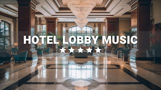 Hotel Lobby Music  Elegant Luxury 5 star Hotels  Relaxing Jazz Music for Work amp Study [upl. by Nyladam659]