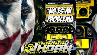 NO ES MI PROBLEMA REMIX ❌ DOBLE TONO ❌ DJ JHOAN CAR AUDIO [upl. by Oidualc]