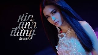 ĐÔNG NHI  XIN ANH ĐỪNG  OFFICIAL MUSIC VIDEO [upl. by Llertnad]