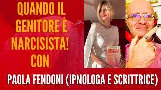 QUANDO IL GENITORE È NARCISISTA con Paola Fendoni Ipnotista e Scrittrice [upl. by Awhsoj]