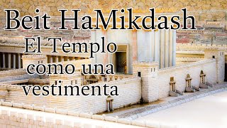 El Beit HaMikdash  El Templo como una vestimenta [upl. by Eruot]