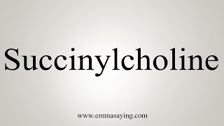 How To Say Succinylcholine [upl. by Wilcox]