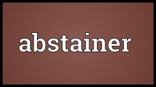 Abstainer Meaning [upl. by Airdnna]