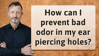 How can I prevent bad odor in my ear piercing holes [upl. by Loyce]