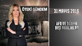 Öteki Gündem  31 Mayıs 2016 UFO ve Dünya Dışı Varlıklarᴴᴰ [upl. by Eiramyllek690]