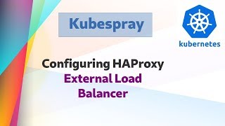 Kube 655  Kubespray  Configuring external Load Balancer [upl. by Ellehcit]