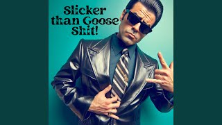 Slicker Than Goose Shit [upl. by Levana]