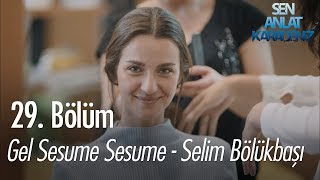 Gel Sesume Sesume  Selim Bölükbaşı  Sen Anlat Karadeniz 29 Bölüm [upl. by Retepnhoj630]