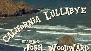 Josh Woodward quotCalifornia Lullabyequot Official Video [upl. by Euphemiah]