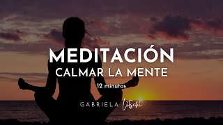 MEDITACIÓN guiada Reducir el estrés y Calmar la mente 🙏 12 minutos GabrielaLitschi [upl. by Tilden9]