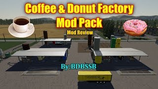 Coffee amp Donut Factory Mod Pack quotMod Reviewquot Farming Simulator 19 [upl. by Nylzzaj992]