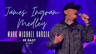 James Ingram Medley cover by Mark Michael Garcia  MMG LIVE  19 East [upl. by Ettenim]