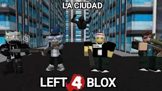 LEFT 4 BLOX la ciudad parte uno [upl. by Enrak15]