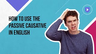 How to use the passive causative in English  Learn English with Cambridge [upl. by Eseuqcaj]