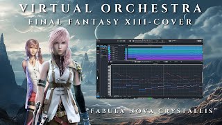 Final Fantasy XIII  quotFabula Nova Crystallisquot  Virtual Orchestra Cover feat SampleModeling Strings [upl. by Ezeerb]