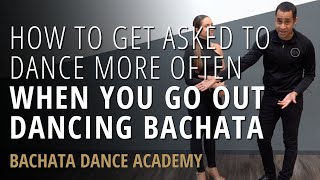 How To Get Asked To Dance More Often When You Go Out Dancing Bachata  Bachata Dance Academy [upl. by Vincenta841]