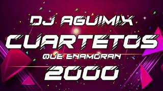 Cuartetos que enamoran 2000 Dj Aguimix [upl. by Yeorgi810]