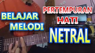 BELAJAR INTRO MELODI PERTEMPURAN HATI  NETRAL [upl. by Hammock]