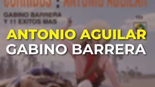 Antonio Aguilar  Gabino Barrera Audio Oficial [upl. by Olimreh]