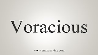 How To Say Voracious [upl. by Ardnwahsal]