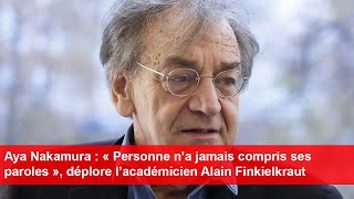 Aya Nakamura  « Personne n’a jamais compris ses paroles » déplore l’académicien Alain Finkielkraut [upl. by Inoek576]